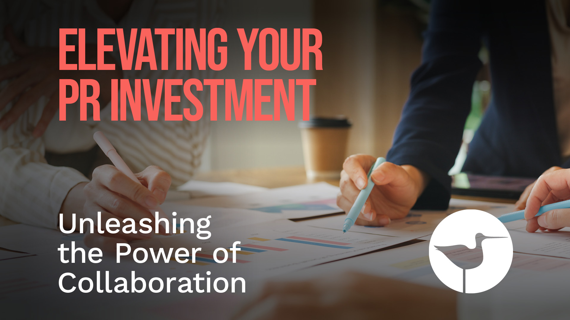 Elevating your PR Investment - Unleashing the Power of Collaboration